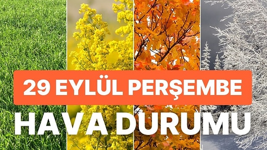 29 Eylül Perşembe Hava Durumu: Bugün Hava Nasıl Olacak? Havalar Soğuyor mu?