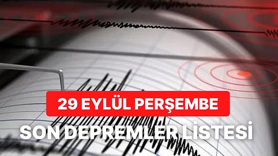 Deprem mi Oldu? 29 Eylül Perşembe AFAD Ve Kandilli Rasathanesi Son Depremler Listesi