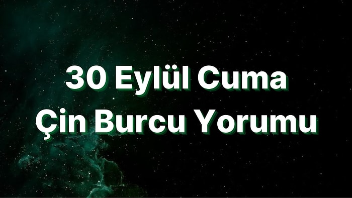 30 Eylül Cuma Çin Burcuna Göre Günün Nasıl Geçecek?