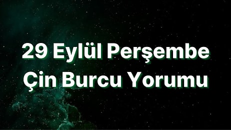 29 Eylül Perşembe Çin Burcuna Göre Günün Nasıl Geçecek?