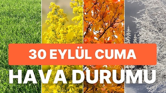 30 Eylül Cuma Hava Durumu: Bugün Hava Nasıl Olacak? Havalar Isınacak mı?