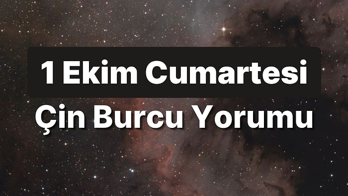 1 Ekim Cumartesi Çin Burcuna Göre Günün Nasıl Geçecek?