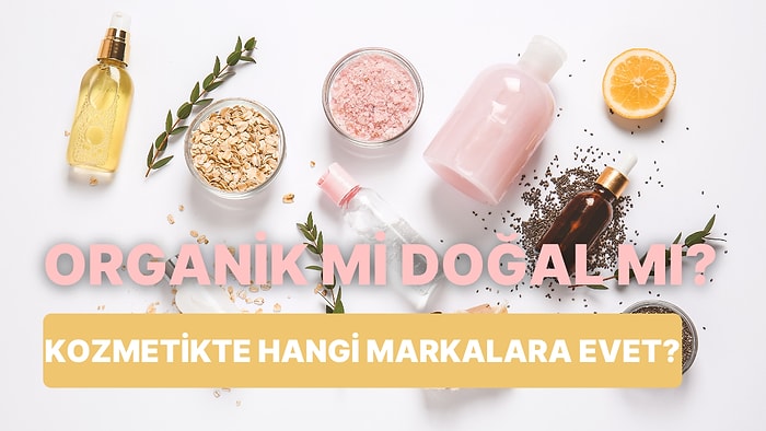 Kozmetikte Hangi Ürünleri Kullanmalısınız? Organik mi Doğal mı? Yoksa İşkencesiz mi?