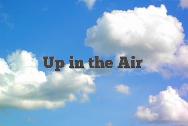 88. Up in the air – Askıda/Belirsiz olmak