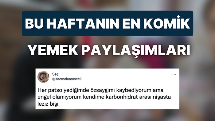 Yemeklerle Alakalı Yaptıkları Komik Paylaşımlarla Hepimize Kahkaha Attıran Haftanın En Eğlenceli Kullanıcıları