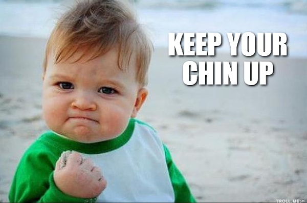 65. Keep your chin up – Metin olmak