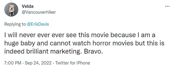 'Bu filme asla ama asla gitmeyeceğim çünkü ben korku filmleri izleyemeyen koca bir bebeğim ancak bu gerçekten harika bir pazarlama stratejisi. Tebrikler.'