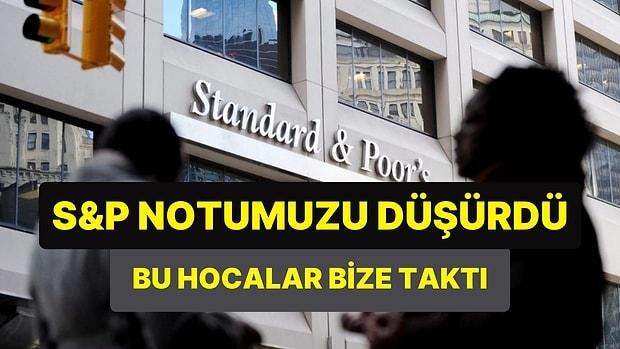 Bir Dersten Daha Kaldık: S&P, Türkiye'nin Kredi Notunu Düşürdü!