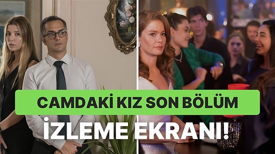 Camdaki Kız 50. Bölüm İzleme Ekranı: Camdaki Kız Son Bölüm Tek Parça Full İzle