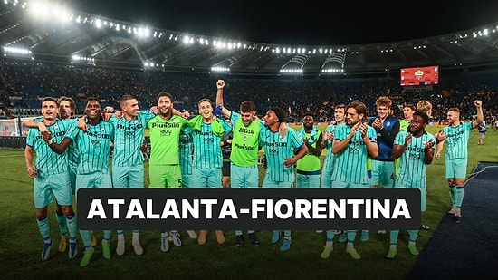 Atalanta-Fiorentina Maçı Ne Zaman, Saat Kaçta? Atalanta-Fiorentina Maçı Hangi Kanalda?