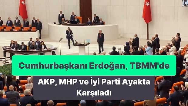 Cumhurbaşkanı Erdoğan, TBMM'ye Geldi: AKP, MHP ve İyi Parti Ayakta Karşıladı