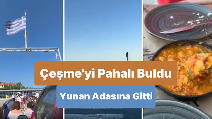 Çeşme'deki Fiyatları Eleştiren Genç Yemek Yemeye Yunan Adasına Gitti: Fiyatlar Karşısında Şoke Olacaksınız!