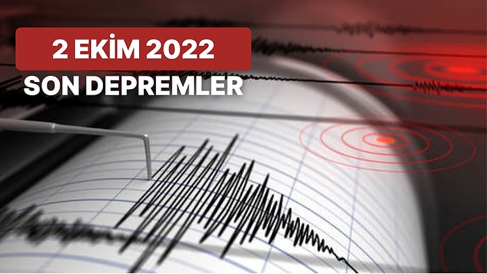 Deprem mi Oldu? 2 Ekim 2022 AFAD ve Kandilli Rasathanesi Son Depremler Listesi