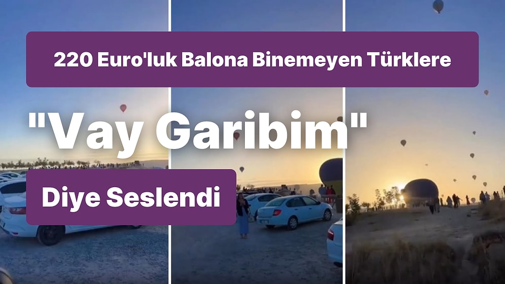 220 Euro'ya Kapadokya'da Balonlara Binen Turistleri İzleyen Türkleri Kaydetti: 'Vay Garibim Yerlilerim Vay'