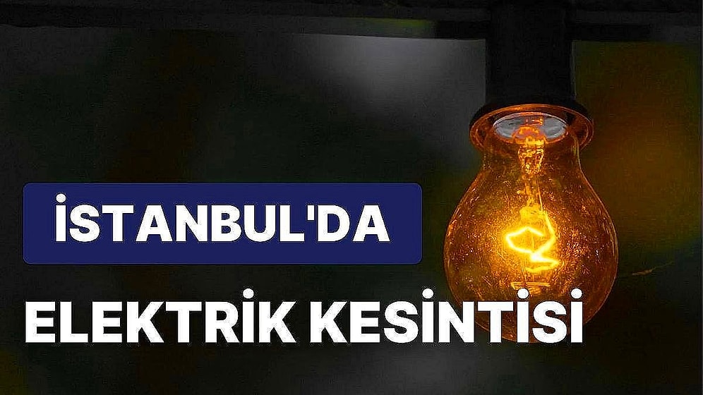 2 Ekim Pazar 2022 İstanbul Elektrik Kesintisi: Hangi İlçelerde Kesinti Olacak?