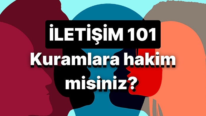 Genel Kültür Testi! İletişim Kuramlarına Ne Kadar Hakimsin?