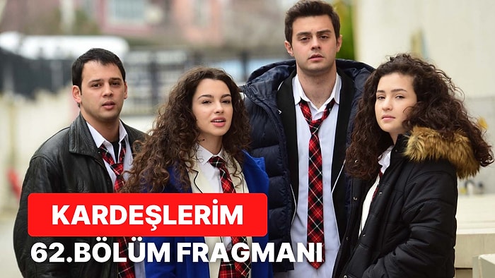 Kardeşlerim 62.Bölüm Fragmanı Yayınlandı: Kardeşlerim Dizisinin Son Bölümünde Neler Yaşandı?