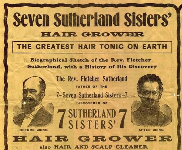 Babaları "Seven Sutherland Sister's Hair Grower" adlı bir toniği piyasayı sürdü ve bu ürünün saçları uzattığını söyledi.