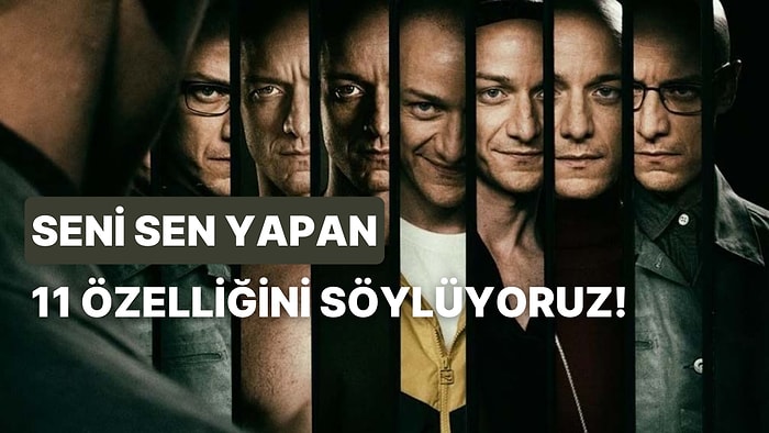 Seni Sen Yapan 11 Özelliğini Söylüyoruz!