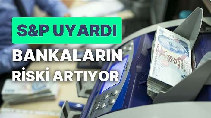 S&P'den Bankalara Risk Uyarısı: Sorunlu Krediler Artacak, Ev Fiyatlarındaki Yükselişte Bir İyi Bir Kötü Haber!