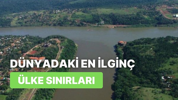 Dağlardan Kaldırımlara Ormanlık Alanlardan Bubi Tuzaklarına Kadar Dünyadaki En İlginç Ülke Sınırları