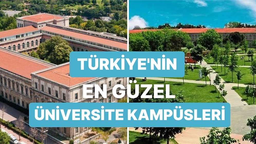 Öğrencilerin Doyasıya Hayatlarını Yaşadığı Eğitim Yuvaları: Türkiye'nin En Güzel Üniversite Kampüsleri