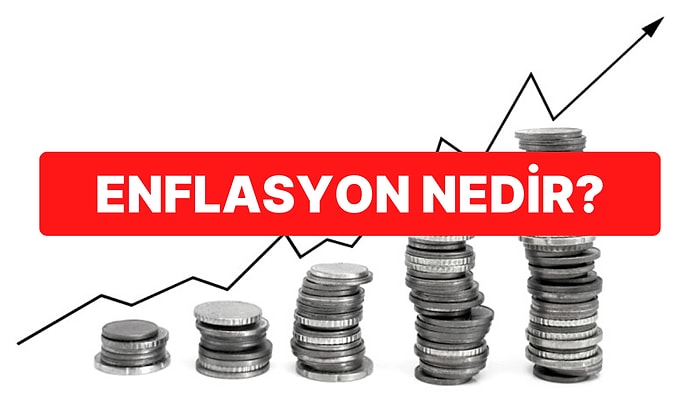 Z Kuşağının Son 1 Yılda Tanıştığı Enflasyon Nedir? Etkileri, Çeşitleri Nelerdir? Nelere Yol Açar?