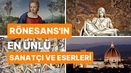 En Ünlü Sanatçıların Ortaya Çıktığı İtalyan Rönesans Sanatının Tarihini İnceliyoruz