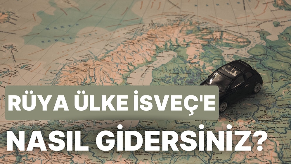 Yüksek Yaşam Kalitesiyle Hepimize Yurt Dışı Hayalleri Kurduran İsveç'e Nasıl Gideceğinizi Açıklıyoruz!