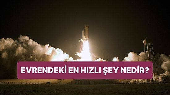 Gerçekte Evrende En Hızlı Şey Nedir? Güneş mi Işık mı? Bambaşka Bir Şey mi?