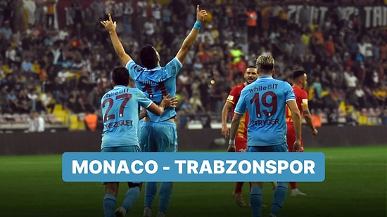 Monaco-Trabzonspor Maçı Ne Zaman, Saat Kaçta? Monaco-Trabzonspor Maçı Hangi Kanalda?