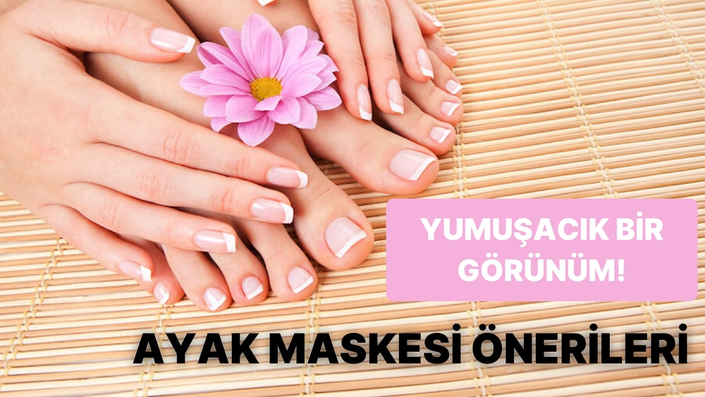 Yumuşacık Bir Görünüm! Ayaklarınıza Bakım Yapacak Maske Önerileri