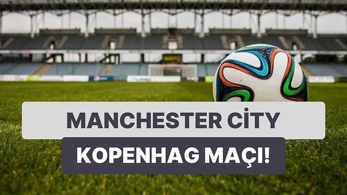 Manchester City - Kopenhag Maçı Ne Zaman, Saat Kaçta, Hangi Kanalda?