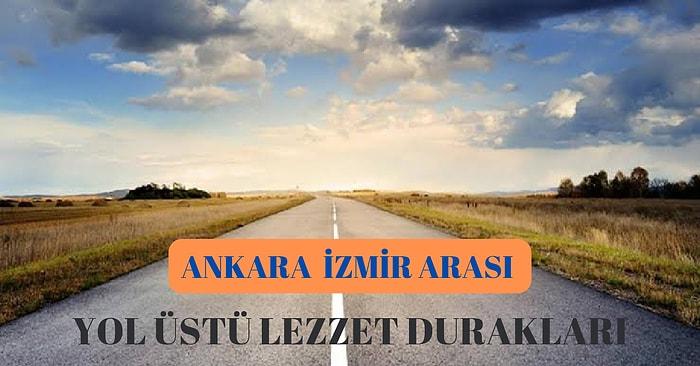 Bir Ankara İzmir Lezzet Yolculuğu: Yol Boyunca Mutlaka Uğramanız Gereken Lezzet Durakları