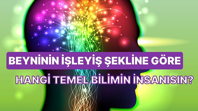 Beyninin İşleyiş Şekline Göre Hangi Temel Bilimin İnsanısın?