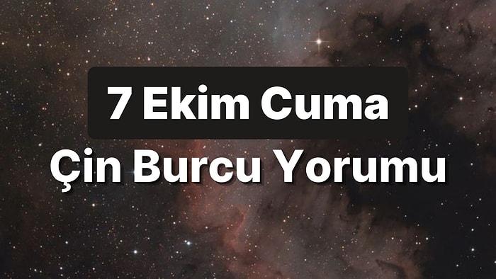 7 Ekim Cuma Çin Burcuna Göre Günün Nasıl Geçecek?