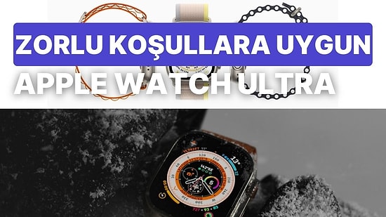Yerinizde Durmayın! Apple Watch Ultra’nın İnsanı Dışarı Çıkmaya Zorlayan 9 Özelliği