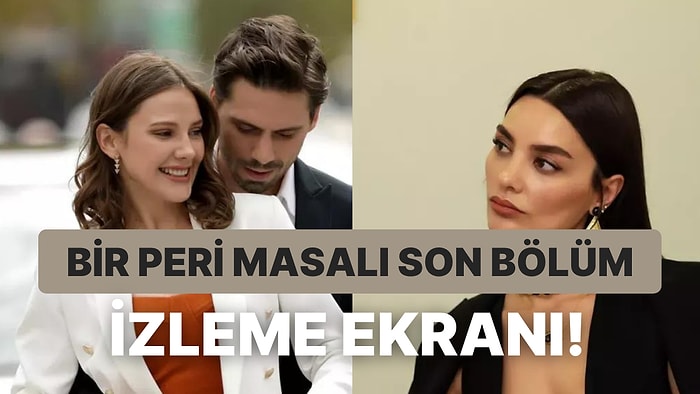 Bir Peri Masalı 2. Bölüm İzleme Ekranı: Bir Peri Masalı Son Bölüm Tek Parça Full İzleme Ekranı