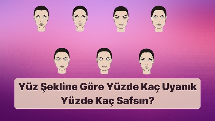 Yüz Şekline Göre Yüzde Kaç Uyanık Yüzde Kaç Safsın?