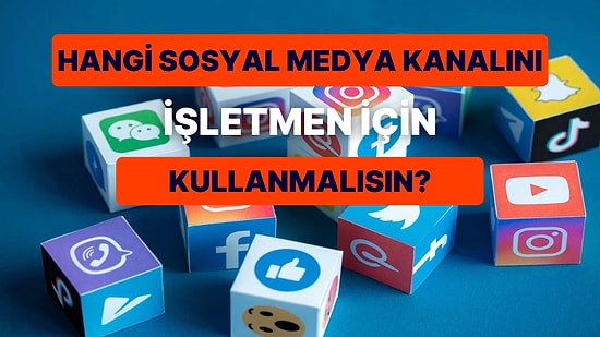 İşletmen İçin En Doğru Sosyal Medya Kanalını Söylüyoruz!