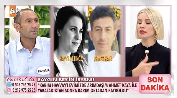 2018 yılından beri Ahmet Kaya ile arkadaş olduklarını ve Kaya'nın sürekli evlerine girip çıktığını belirten Saygın Bey, eşi Havva'nın Ahmet Kaya'ya "Abim" dediğini de ekledi.