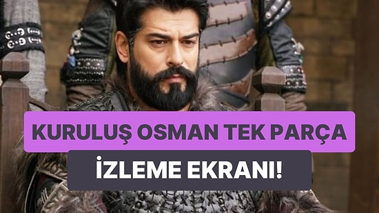 Kuruluş Osman 99. Bölüm İzleme Ekranı: Kuruluş Osman Son Bölüm Tek Parça Full İzle