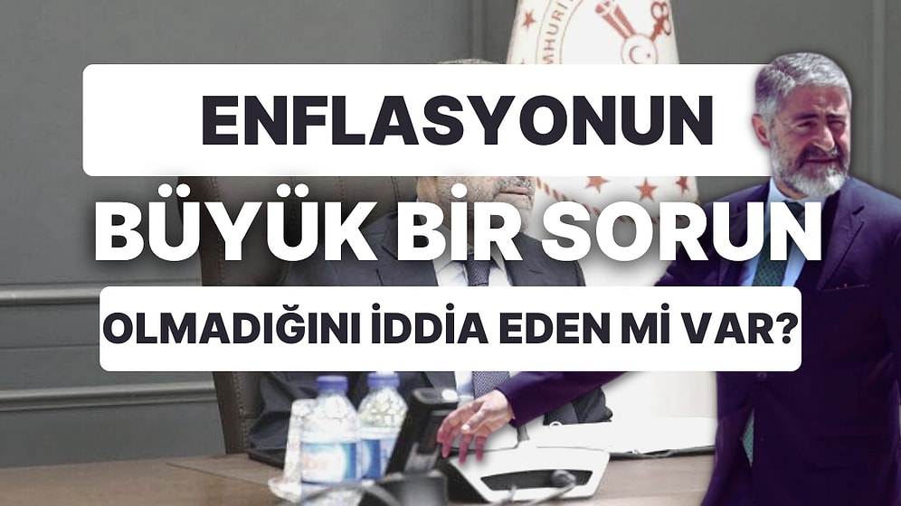 Bakan Nebati: Enflasyonu Düşüreceğiz, Enflasyonun Büyük Bir Sorun Olmadığını İddia Eden mi Var?