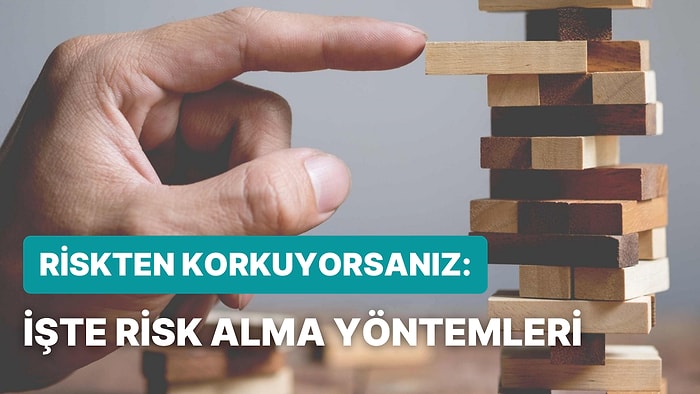 Risk Almak Öğrenilebilirdir ve Mutlaka Öğrenmelisiniz