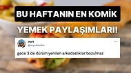 Yemekle Alakalı Yaptıkları Efsane Paylaşımlarla Hepimize Kahkaha Attıran Haftanın En Eğlenceli Kullanıcıları