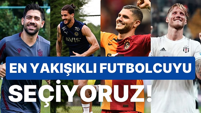 Süper Lig'in En Yakışıklı Futbolcusunu Sizin Oylarınızla Belirliyoruz!