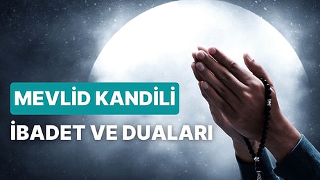 Mevlid Kandili'nde Hangi Dualar Okunur? İşte Mevlid Kandili Namazı ve Bu Gece Yapılacak İbadetler