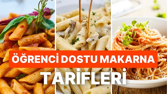 Tek Tencerede Yapılabilecek Öğrenci Dostu Birbirinden Lezzetli Makarna Tarifleri