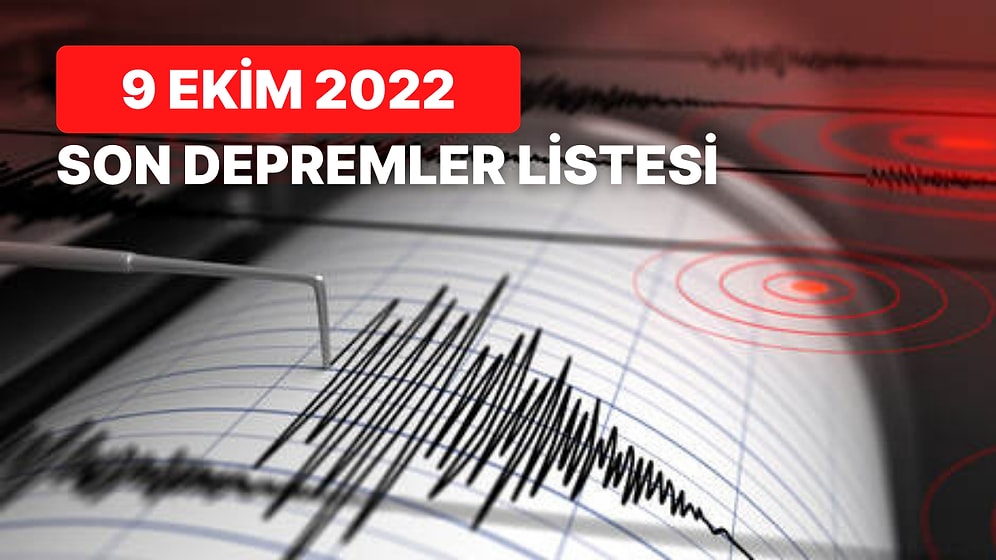 Deprem mi Oldu? 9 Ekim 2022 AFAD ve Kandilli Rasathanesi Son Depremler Listesi