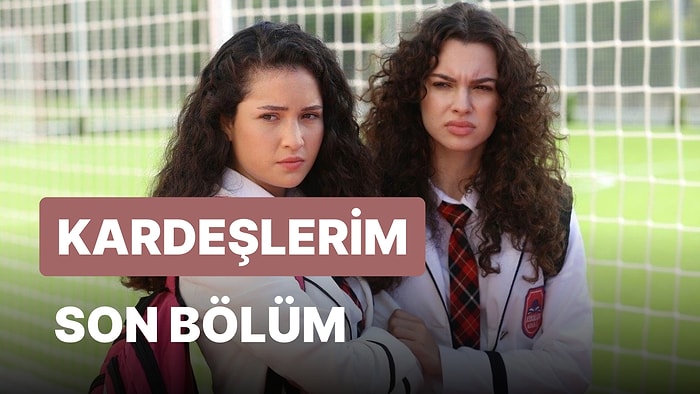 Kardeşlerim 62. Bölüm İzleme Ekranı: Kardeşlerim Son Bölüm Tek Parça Full İzle